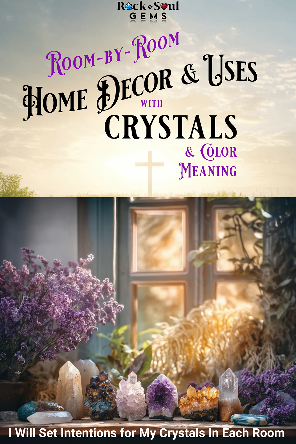 room by room crystal guide for placement and their color meaning and Cleansing with Sage Bonus Tip